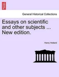 Essays Scientific Other Subjects ... New Edition. By Henry Holland (engli. Fixed Price $56.29.