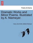 Dramatic Works And Minor Poems. Illustrated By A. Niemeyer. Henry John Smith. Fixed Price $47.19.