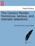 The Century Reciter. Humorous, Serious, And Dramatic Selections. By Henry Savile. Fixed Price $47.45.